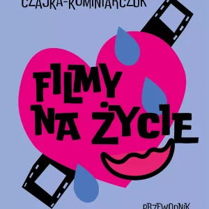 Filmy na życie. Przewodnik na każdą okazję