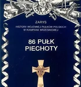 86 Pułk Piechoty Zarys Historii Wojennej Pułków Polskich w Kampanii Wrześniowej