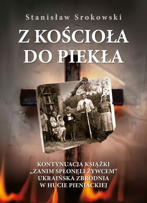 Z kościoła do piekła. Kontynuacja książki "Zanim spłonęli żywcem". Ukraińska zbrodnia w Hucie Pieniackiej