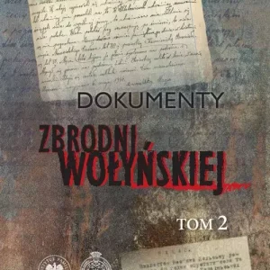 Dokumenty zbrodni wołyńskiej Tom 2