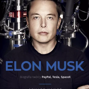 Elon Musk. Biografia twórcy PayPala, Tesli i SpaceX