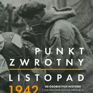 Punkt zwrotny. Listopad 1942. 40 osobistych historii z najważniejszego miesiąca II wojny światowej