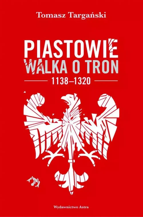 Piastowie. Walka o tron 1138-1320