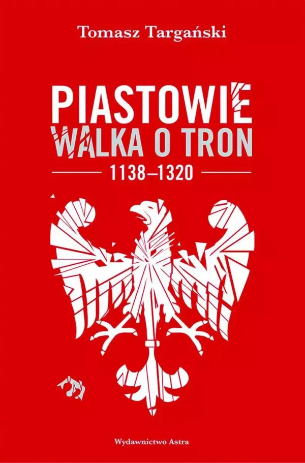 Piastowie. Walka o tron 1138-1320