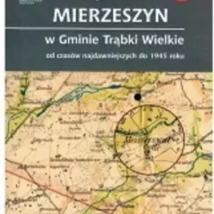 Z dziejów sołectwa Mierzeszyn w Gminie Trąbki Wielkie od czasów najdawniejszych do 1945 roku