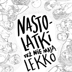 Nastolatki też nie mają lekko