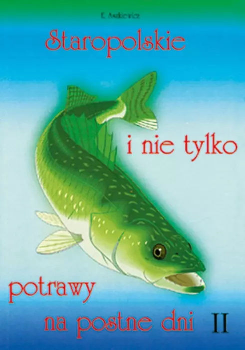 Staropolskie i nie tylko potrawy na postne dni. Tom 2
