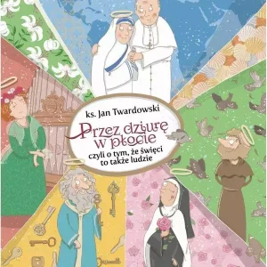 Przez dziurę w płocie, czyli o tym, że święci to także ludzie