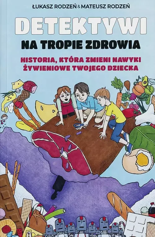 Detektywi na tropie zdrowia. Historia, która zmieni nawyki żywieniowe Twojego dziecka