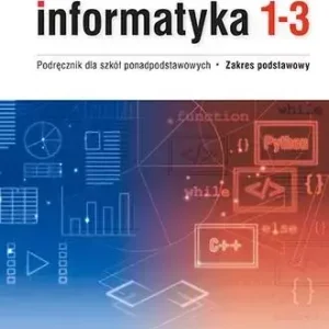 Informatyka 1-3. Podręcznik. Liceum i technikum. Zakres podstawowy