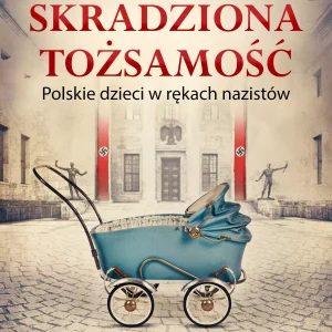 Skradziona tożsamość. Polskie dzieci w rękach nazistów