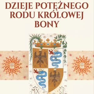 Sforza. Dzieje potężnego rodu królowej Bony