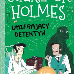 Klasyka dla dzieci. Sherlock Holmes. Tom 25. Umierający detektyw