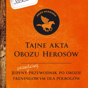 Percy Jackson i bogowie olimpijscy. Tajne akta Obozu Herosów. Jedyny prawdziwy przewodnik po obozie treningowym dla półbogów