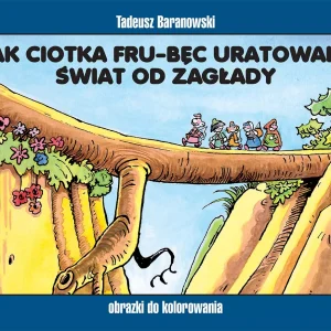Jak ciotka Fru-Bęc uratowała świat od zagłady - obrazki do kolorowania