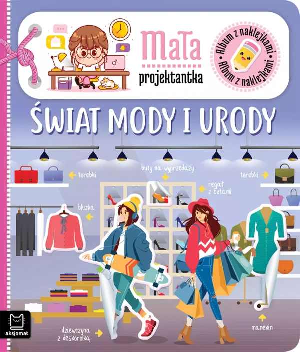 Album z naklejkami. Mała projektantka. Świat mody i urody