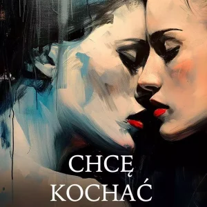 Chcę kochać moją kobietę