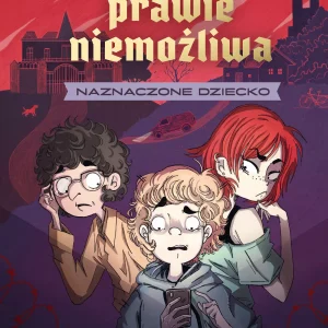 Naznaczone dziecko. Misja prawie niemożliwa, tom 1