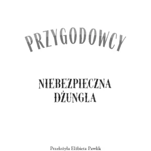 Niebezpieczna dżungla. Przygodowcy, Tom 5