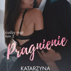 Cudzy mąż. 2. Cudzy mąż. Tom 2: Pragnienie. Pragnienie