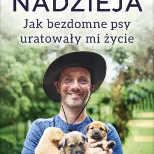 Nadzieja. Jak bezdomne psy uratowały mi życie