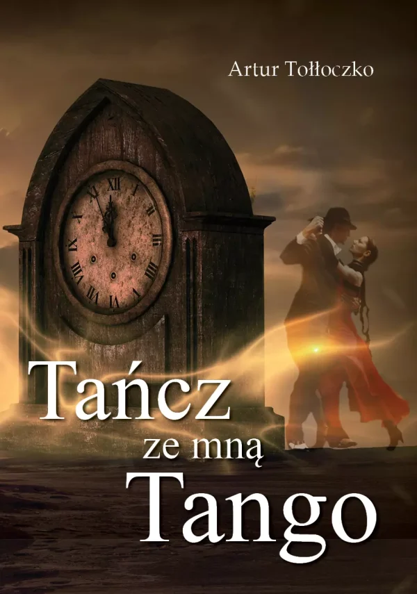 Tańcz ze mną tango | Powieść z nutą fantastyki | Literacka podróż przez czas