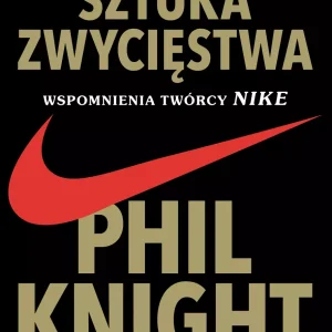 Sztuka zwycięstwa. Wspomnienia twórcy Nike