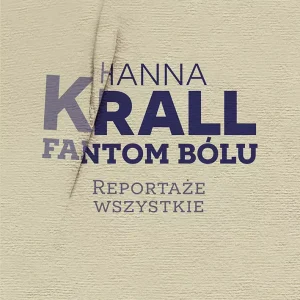 Fantom bólu. Reportaże wszystkie