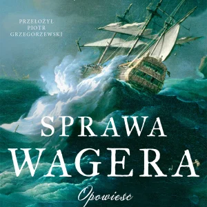 Sprawa Wagera. Opowieść o katastrofie, buncie i morderstwie