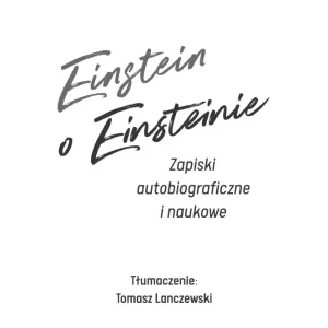 62ce5c-einstein-o-einsteinie.webp Einstein o Einsteinie. Zapiski autobiograficzne i naukowe