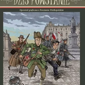 Dziś Powstanie. Opowieść graficzna o Powstaniu Wielkopolskim