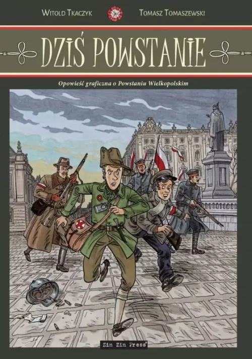 Dziś Powstanie. Opowieść graficzna o Powstaniu Wielkopolskim