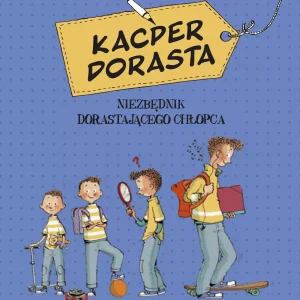 Kacper dorasta. Niezbędnik dorastającego chłopca