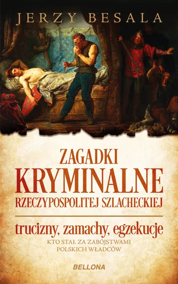 Zagadki kryminalne Rzeczypospolitej szlacheckiej. Trucizny, zamachy, egzekucje