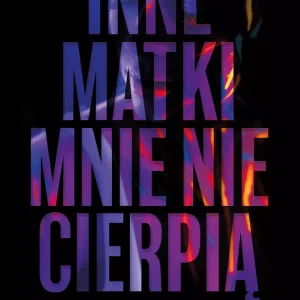 Inne matki mnie nie cierpią