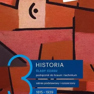 Ślady czasu. Historia. Podręcznik dla liceum i technikum. Tom 3. Zakres podstawowy i rozszerzony. 1815-1939