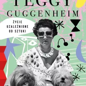 Peggy Guggenheim. Życie uzależnione od sztuki