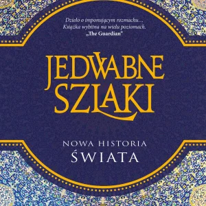Jedwabne szlaki. Nowa historia świata
