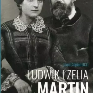 Ludwik i Zelia Martin. Świętość na każde czasy