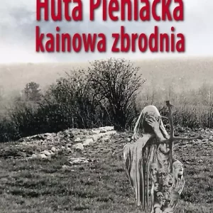 Huta Pieniacka - kainowa zbrodnia