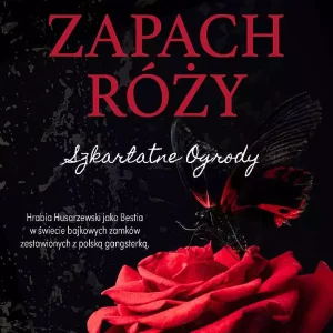 Szkarłatne Ogrody. Tom 1. Zapach róży
