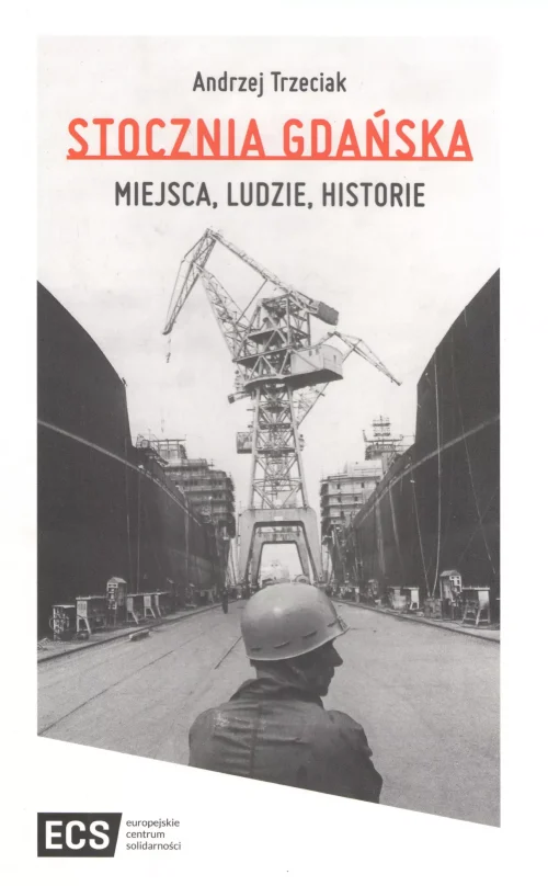 Stocznia Gdańska. Miejsca, Ludzie, Historie