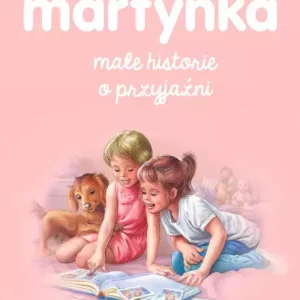 Martynka. Małe historie o przyjaźni