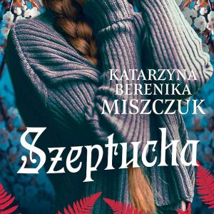 Szeptucha. Kwiat paproci. Tom 1