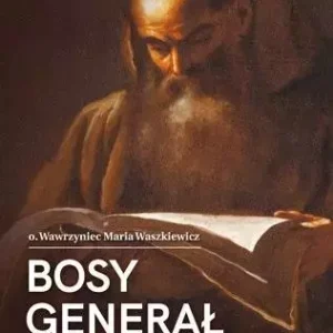 Bosy generał. Opowieść o Wawrzyńcu z Brindisi
