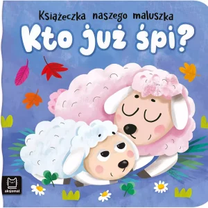 Kto już śpi? Książeczka naszego maluszka