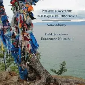 Polskie powstanie nad Bajkałem 1866 roku. Nowe odsłony