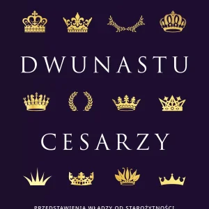 Dwunastu cesarzy. Przedstawienia władzy od starożytności do czasów nowożytnych