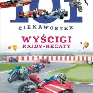 101 ciekawostek. Wyścigi. Rajdy. Regaty