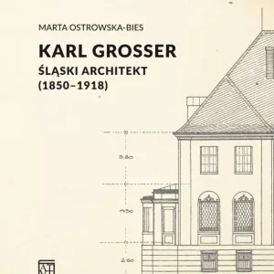 Karl Grosser. Śląski architekt (1850-1918)